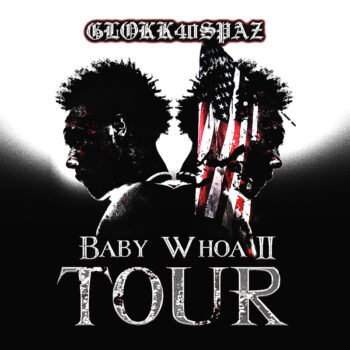 GLOKK40SPAZ: BABY WOAH 2 TOUR